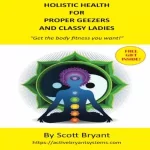 HolIstic Health For Proper Geezers And Classy Ladies